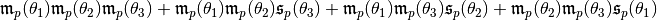 \mathfrak{m}_p(\theta_1) \mathfrak{m}_p(\theta_2) \mathfrak{m}_p(\theta_3) + \mathfrak{m}_p(\theta_1) \mathfrak{m}_p(\theta_2) \mathfrak{s}_p(\theta_3) + \mathfrak{m}_p(\theta_1) \mathfrak{m}_p(\theta_3) \mathfrak{s}_p(\theta_2) + \mathfrak{m}_p(\theta_2) \mathfrak{m}_p(\theta_3) \mathfrak{s}_p(\theta_1)